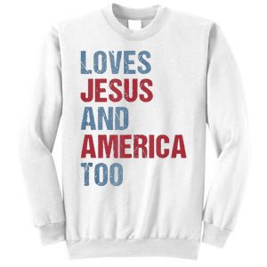 Loves Jesus And America Too Patriotic Christian 4th of July Sweatshirt