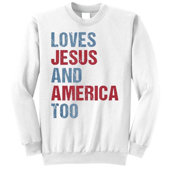 Loves Jesus And America Too Patriotic Christian 4th of July Sweatshirt