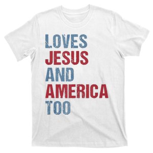 Loves Jesus And America Too Patriotic Christian 4th of July T-Shirt