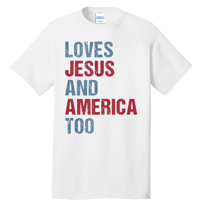 Loves Jesus And America Too Patriotic Christian 4th of July Tall T-Shirt