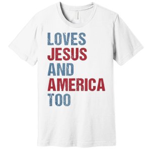 Loves Jesus And America Too Patriotic Christian 4th of July Premium T-Shirt