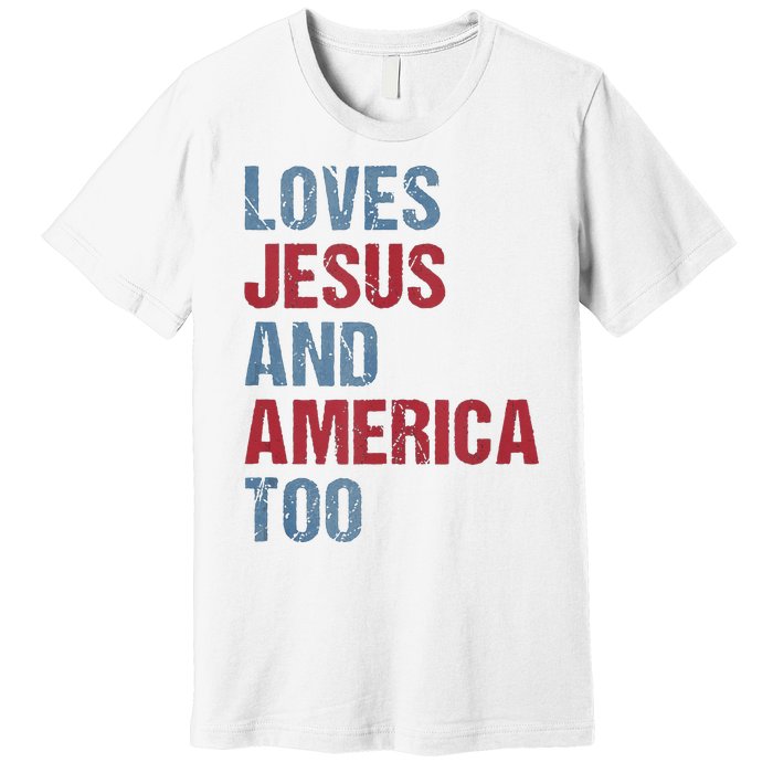 Loves Jesus And America Too Patriotic Christian 4th of July Premium T-Shirt