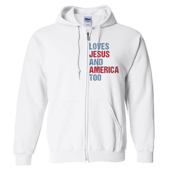 Loves Jesus And America Too Patriotic Christian 4th of July Full Zip Hoodie