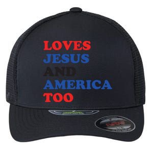 Loves Jesus And America Too 4th Of July Flexfit Unipanel Trucker Cap