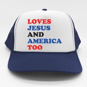 Loves Jesus And America Too 4th Of July Trucker Hat