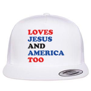 Loves Jesus And America Too 4th Of July Flat Bill Trucker Hat