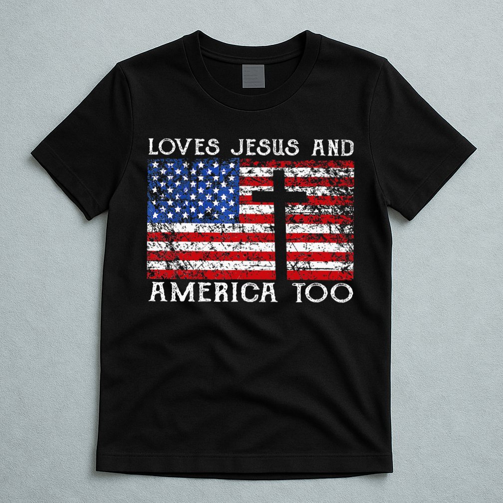 Loves Jesus And America Too Usa Patriotic Christian T-Shirt