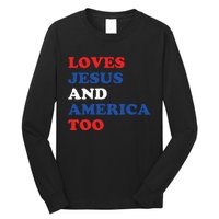 Loves Jesus And America Too 4th Of July Long Sleeve Shirt