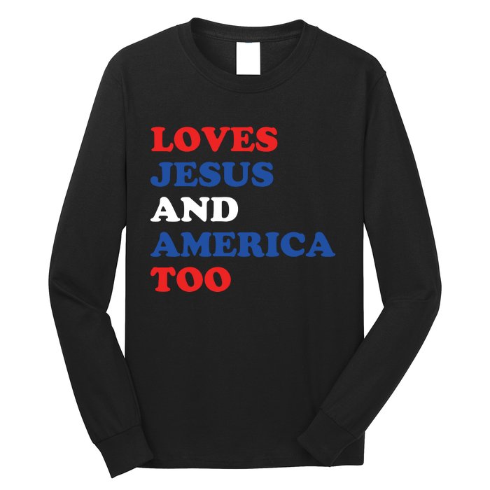 Loves Jesus And America Too 4th Of July Long Sleeve Shirt