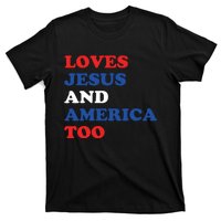 Loves Jesus And America Too 4th Of July T-Shirt