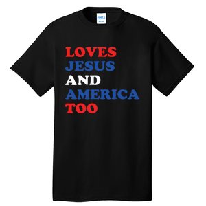 Loves Jesus And America Too 4th Of July Tall T-Shirt