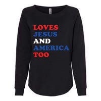 Loves Jesus And America Too 4th Of July Womens California Wash Sweatshirt