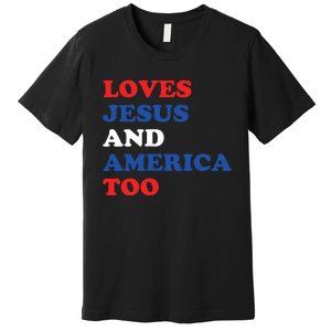 Loves Jesus And America Too 4th Of July Premium T-Shirt