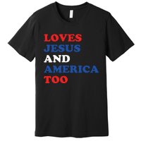 Loves Jesus And America Too 4th Of July Premium T-Shirt