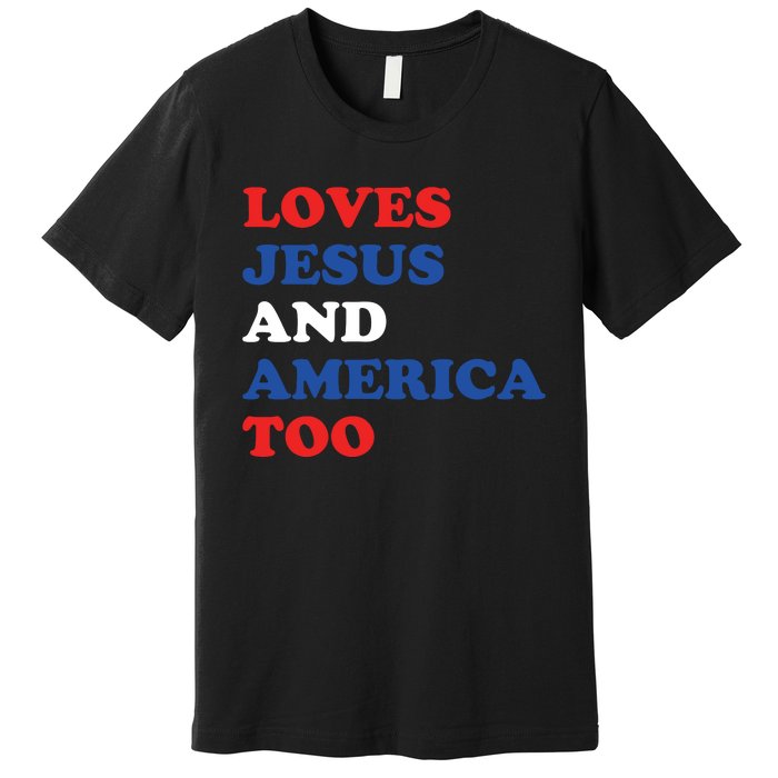 Loves Jesus And America Too 4th Of July Premium T-Shirt