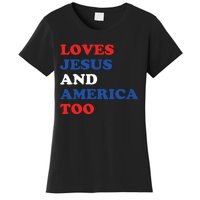 Loves Jesus And America Too 4th Of July Women's T-Shirt