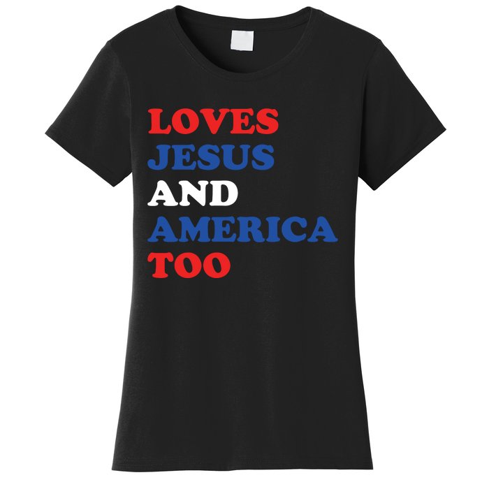 Loves Jesus And America Too 4th Of July Women's T-Shirt