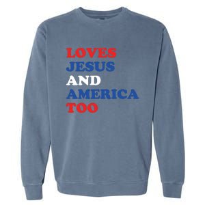 Loves Jesus And America Too 4th Of July Garment-Dyed Sweatshirt