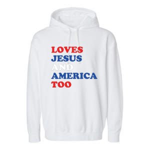 Loves Jesus And America Too 4th Of July Garment-Dyed Fleece Hoodie