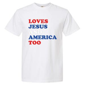 Loves Jesus And America Too 4th Of July Garment-Dyed Heavyweight T-Shirt