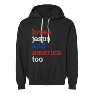 Loves Jesus And America Too 4th Of July Garment-Dyed Fleece Hoodie