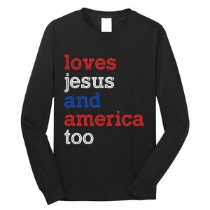 Loves Jesus And America Too 4th Of July Long Sleeve Shirt