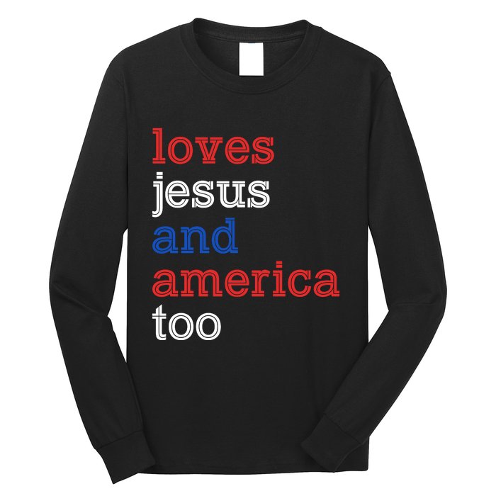 Loves Jesus And America Too 4th Of July Long Sleeve Shirt