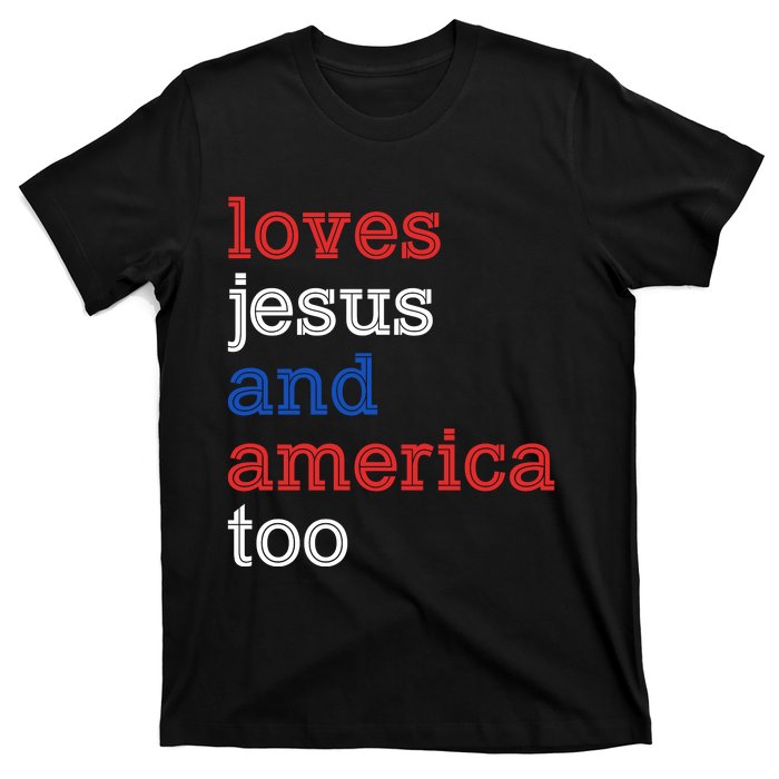 Loves Jesus And America Too 4th Of July T-Shirt