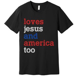 Loves Jesus And America Too 4th Of July Premium T-Shirt