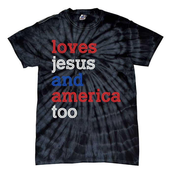 Loves Jesus And America Too 4th Of July Tie-Dye T-Shirt