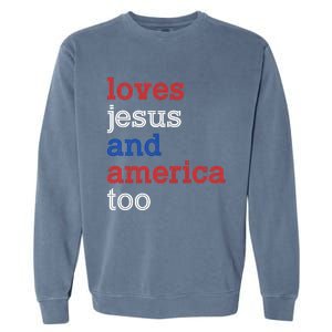 Loves Jesus And America Too 4th Of July Garment-Dyed Sweatshirt