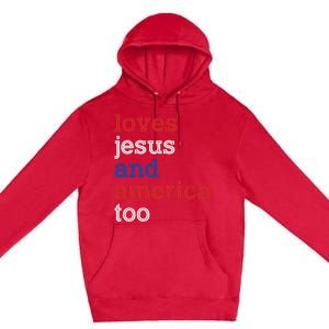 Loves Jesus And America Too 4th Of July Premium Pullover Hoodie