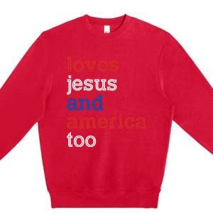 Loves Jesus And America Too 4th Of July Premium Crewneck Sweatshirt