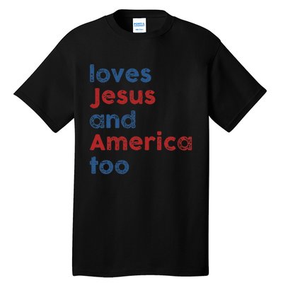 Loves Jesus And America Too 4th of July Proud Wo Tall T-Shirt