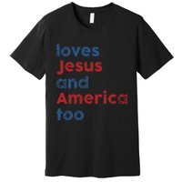 Loves Jesus And America Too 4th of July Proud Wo Premium T-Shirt