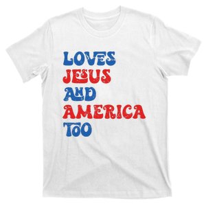 Loves Jesus And America Too God Christian 4th Of July Retro T-Shirt