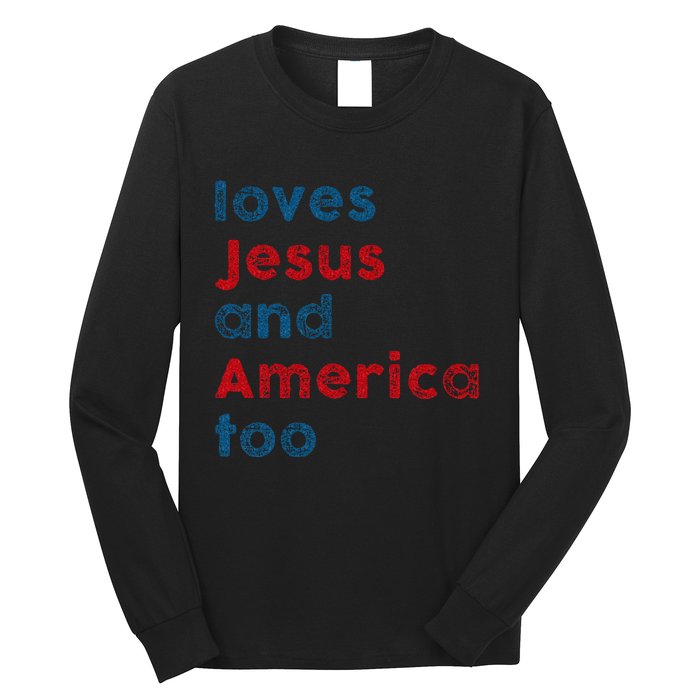 Loves Jesus And America Too Patriotic Proud Long Sleeve Shirt