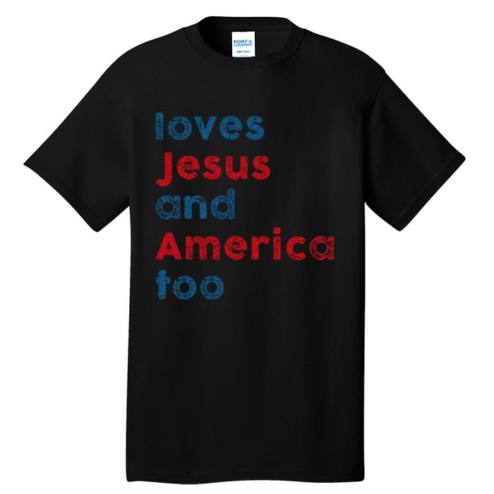 Loves Jesus And America Too Patriotic Proud Tall T-Shirt