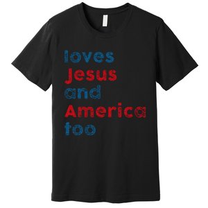 Loves Jesus And America Too Patriotic Proud Premium T-Shirt