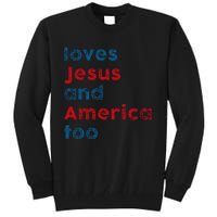 Loves Jesus And America Too Patriotic Proud Tall Sweatshirt