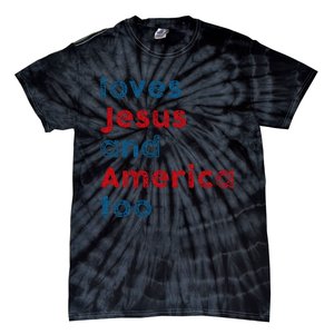 Loves Jesus And America Too Patriotic Proud Tie-Dye T-Shirt