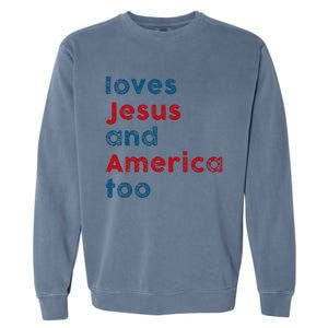 Loves Jesus And America Too Patriotic Proud Garment-Dyed Sweatshirt