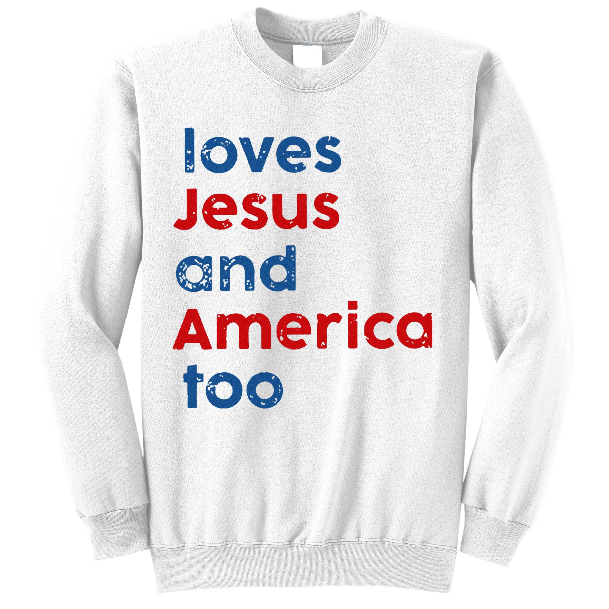 Loves Jesus and America Too Sweatshirt