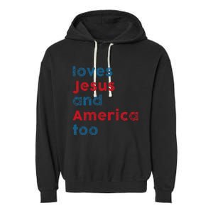 Loves Jesus And America Too Patriotic  Proud Garment-Dyed Fleece Hoodie