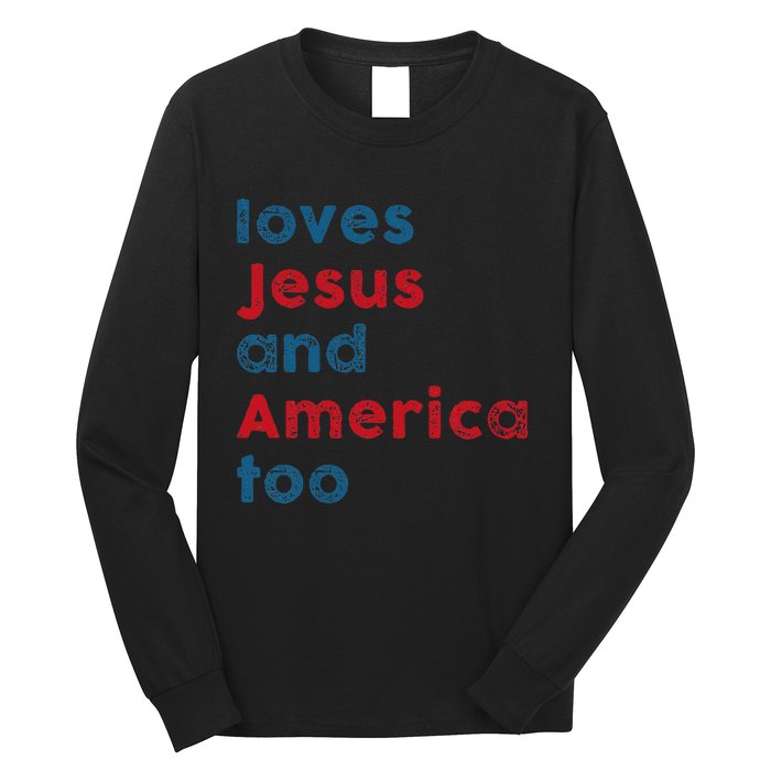 Loves Jesus And America Too Patriotic  Proud Long Sleeve Shirt