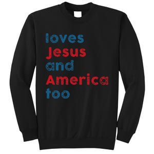 Loves Jesus And America Too Patriotic  Proud Sweatshirt