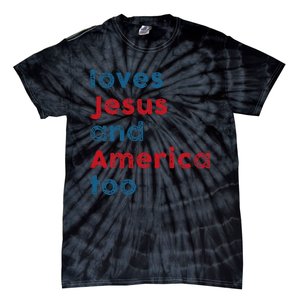 Loves Jesus And America Too Patriotic  Proud Tie-Dye T-Shirt