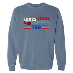 Loves Jesus And America Too Patriotic 4th of july christian Garment-Dyed Sweatshirt