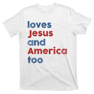 Loves Jesus And America Too 4th Of July Proud T-Shirt