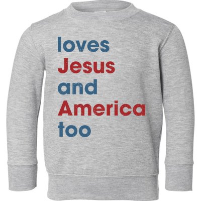 Loves Jesus And America Too Christian Patriot Toddler Sweatshirt
